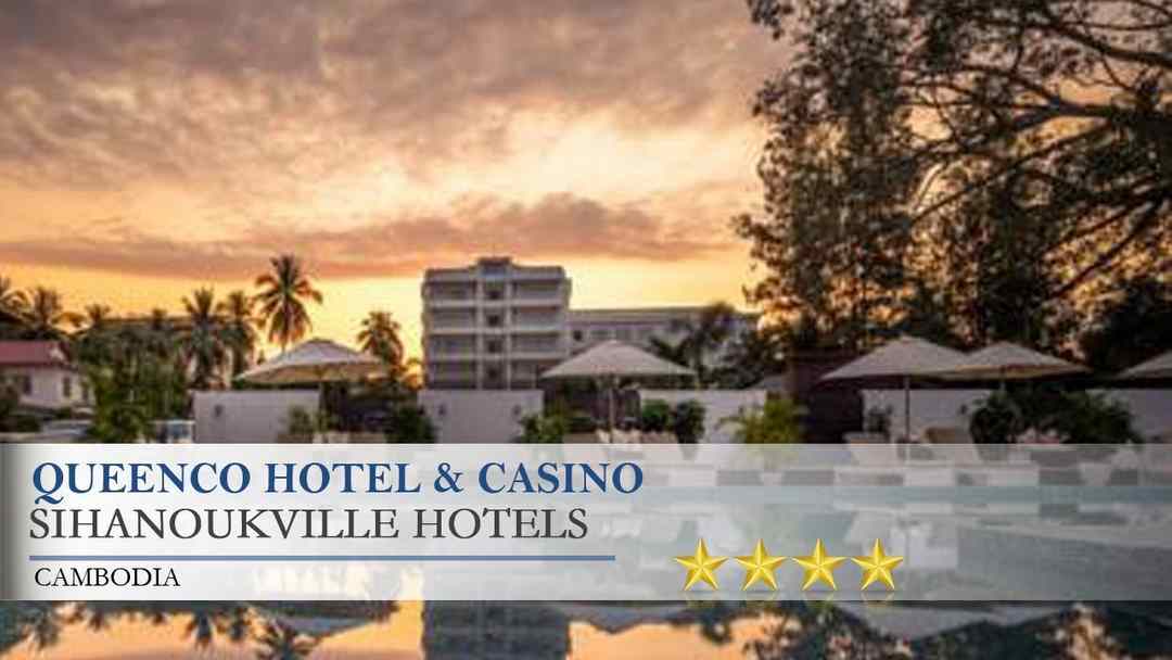 Queenco Hotel and Casino có chất lượng hàng đầu tại Campuchia